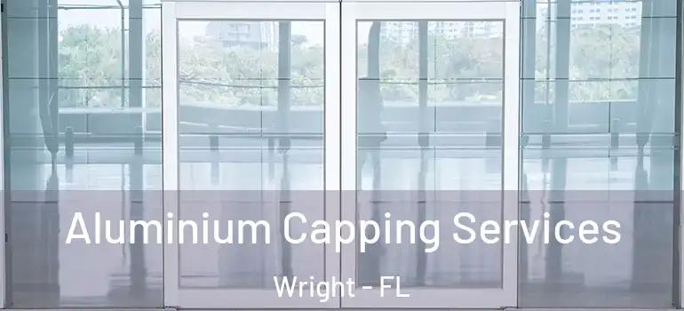 Aluminium Capping Services Wright - FL