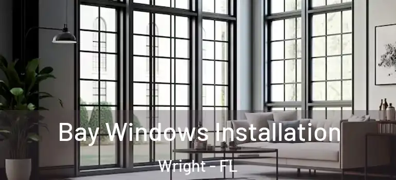 Bay Windows Installation Wright - FL