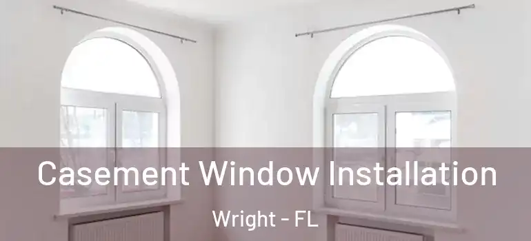 Casement Window Installation Wright - FL