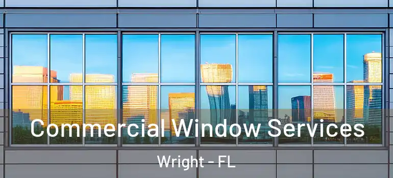 Commercial Window Services Wright - FL