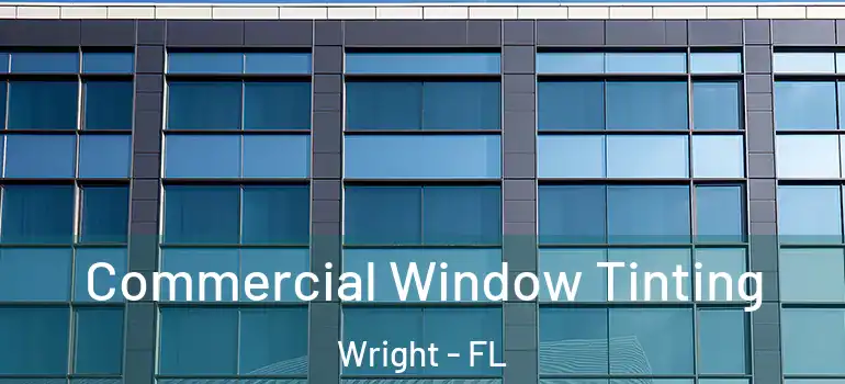 Commercial Window Tinting Wright - FL