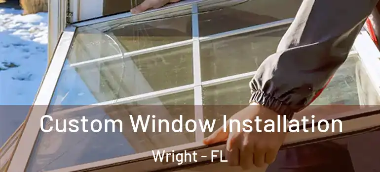 Custom Window Installation Wright - FL