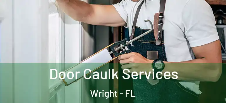 Door Caulk Services Wright - FL