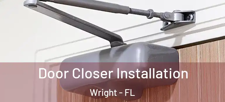 Door Closer Installation Wright - FL