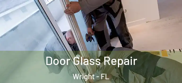 Door Glass Repair Wright - FL