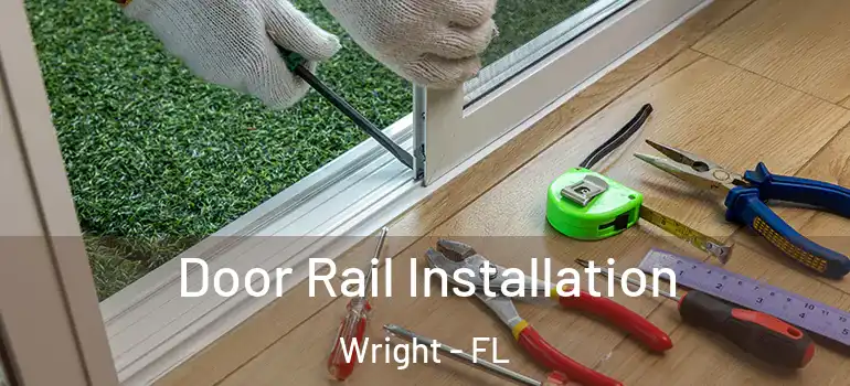 Door Rail Installation Wright - FL
