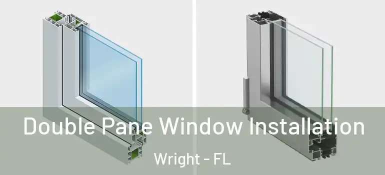 Double Pane Window Installation Wright - FL