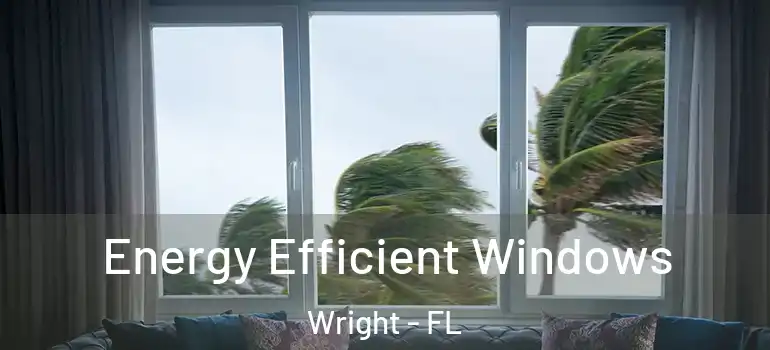 Energy Efficient Windows Wright - FL