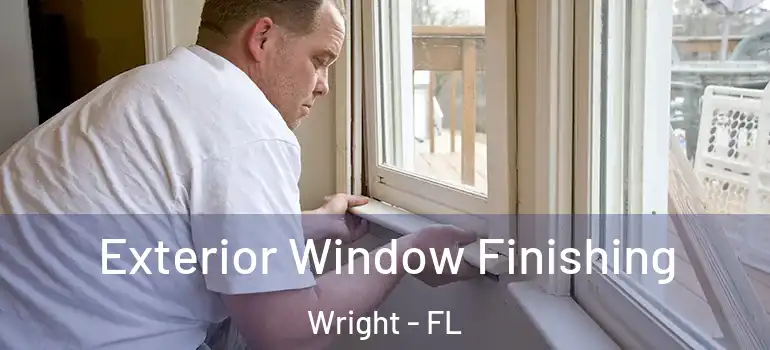 Exterior Window Finishing Wright - FL