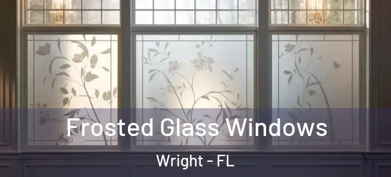 Frosted Glass Windows Wright - FL