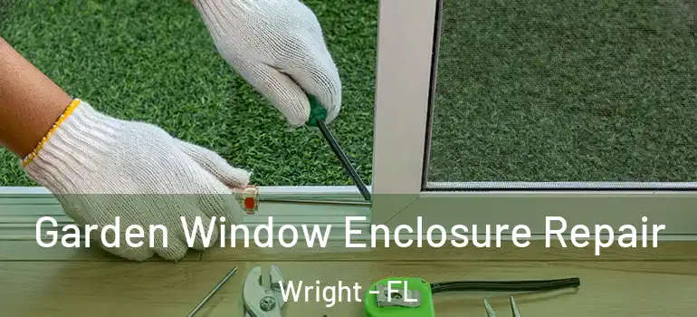 Garden Window Enclosure Repair Wright - FL