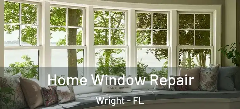 Home Window Repair Wright - FL