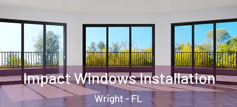 Impact Windows Installation Wright - FL