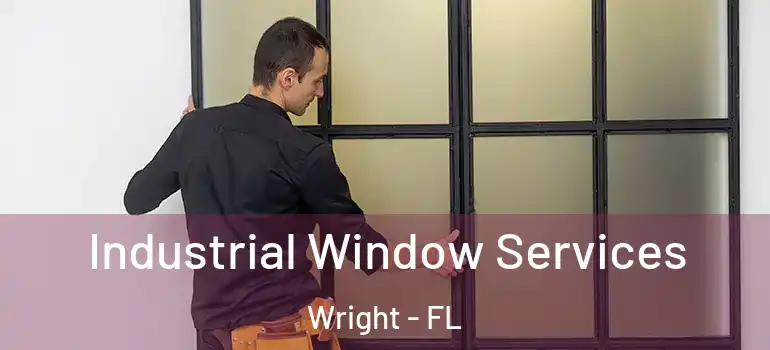 Industrial Window Services Wright - FL