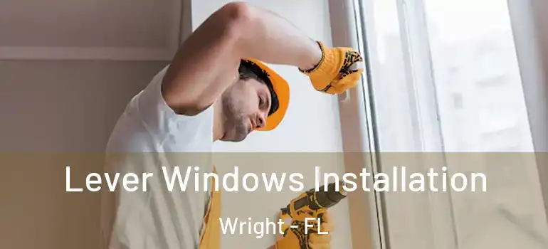 Lever Windows Installation Wright - FL