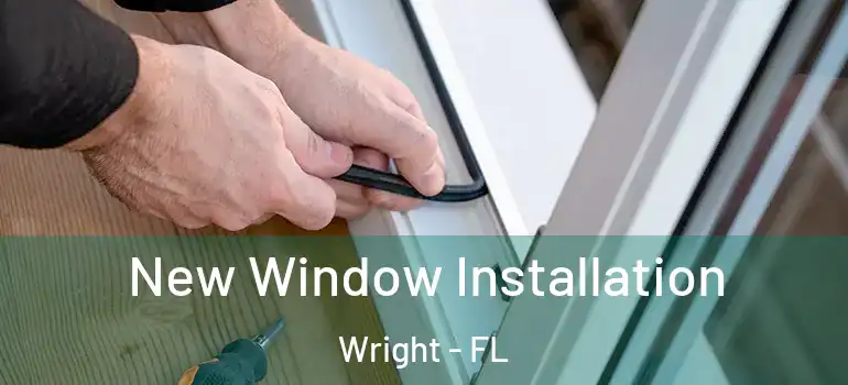 New Window Installation Wright - FL
