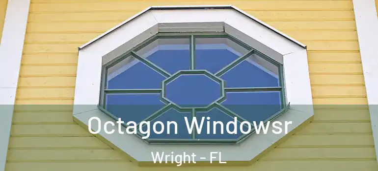 Octagon Windowsr Wright - FL