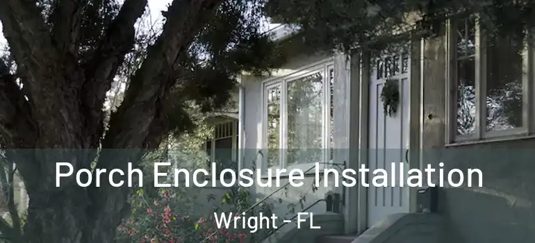 Porch Enclosure Installation Wright - FL