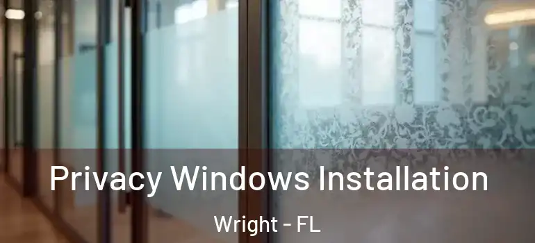 Privacy Windows Installation Wright - FL