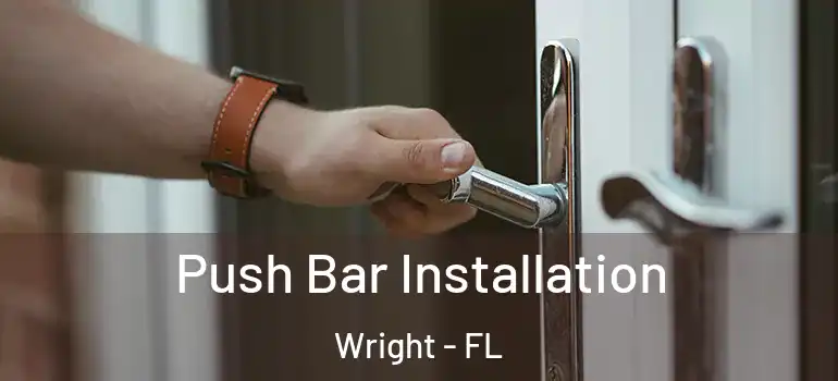 Push Bar Installation Wright - FL