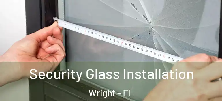 Security Glass Installation Wright - FL