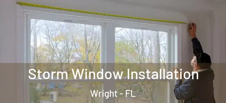 Storm Window Installation Wright - FL