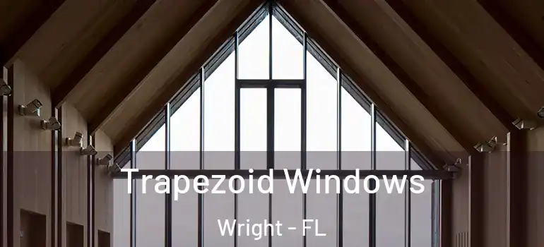 Trapezoid Windows Wright - FL