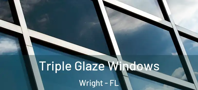Triple Glaze Windows Wright - FL