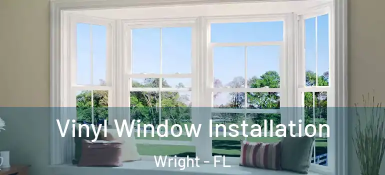 Vinyl Window Installation Wright - FL