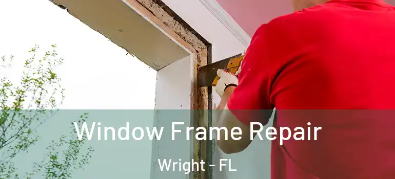 Window Frame Repair Wright - FL