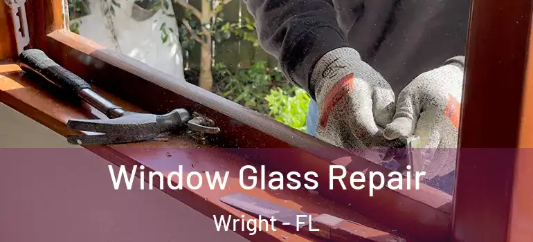 Window Glass Repair Wright - FL