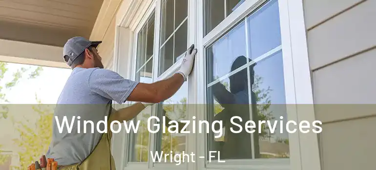 Window Glazing Services Wright - FL
