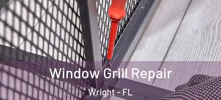 Window Grill Repair Wright - FL