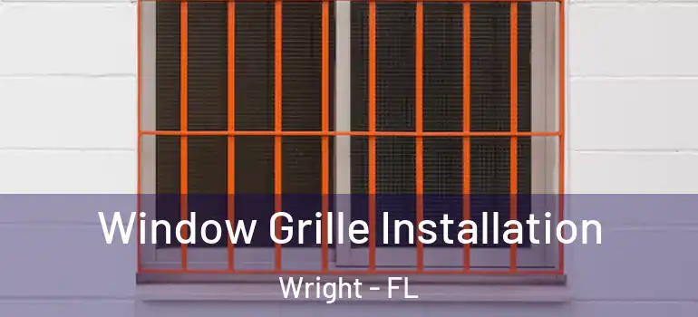 Window Grille Installation Wright - FL