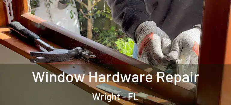 Window Hardware Repair Wright - FL