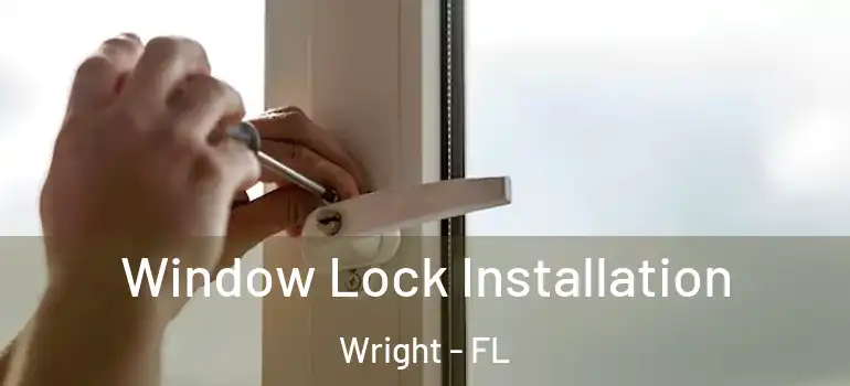 Window Lock Installation Wright - FL