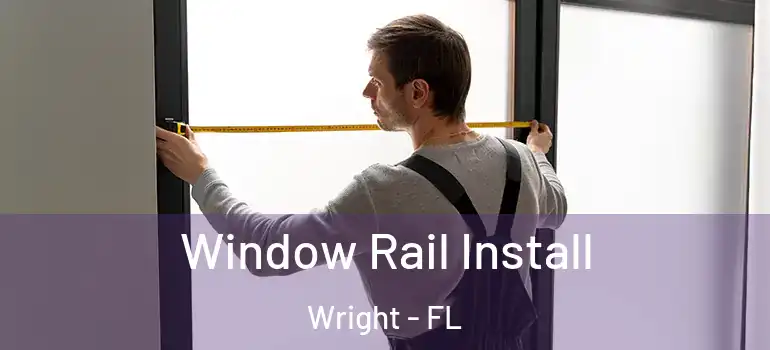 Window Rail Install Wright - FL