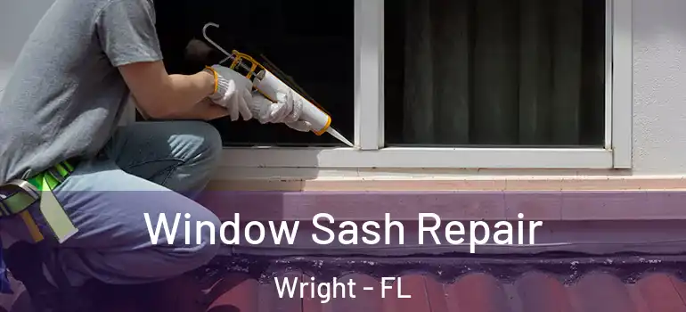 Window Sash Repair Wright - FL
