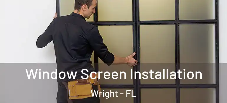 Window Screen Installation Wright - FL