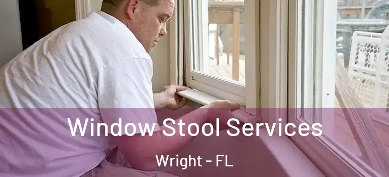 Window Stool Services Wright - FL