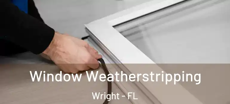 Window Weatherstripping Wright - FL