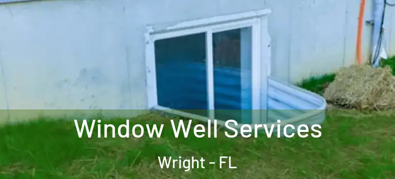 Window Well Services Wright - FL